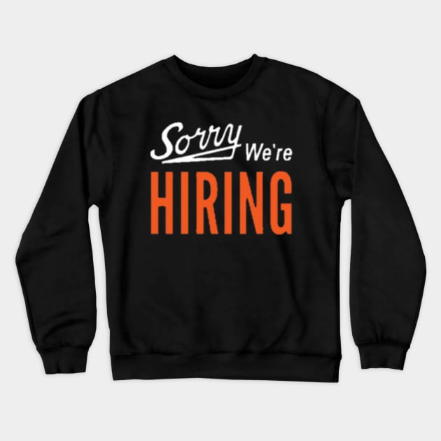 Sorry we're HIRING Crewneck Sweatshirt by RW